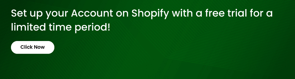 Set up your Account on Shopify with a free trial for a limited time period!
